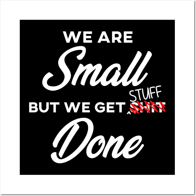 We are SMALL but we get stuff DONE Wall Art by giovanniiiii